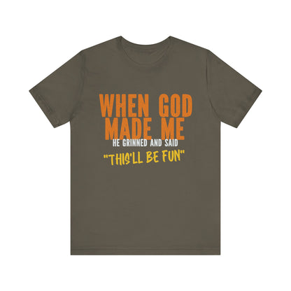 Christian Graphic Tee When God Made Me This Will Be Fun Unisex Short Sleeve Tee