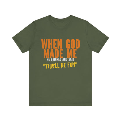 Christian Graphic Tee When God Made Me This Will Be Fun Unisex Short Sleeve Tee