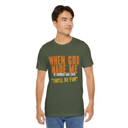 Christian Graphic Tee When God Made Me This Will Be Fun Unisex Short Sleeve Tee