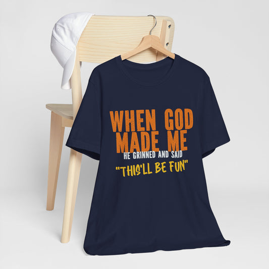 Christian Graphic Tee When God Made Me This Will Be Fun Unisex Short Sleeve Tee