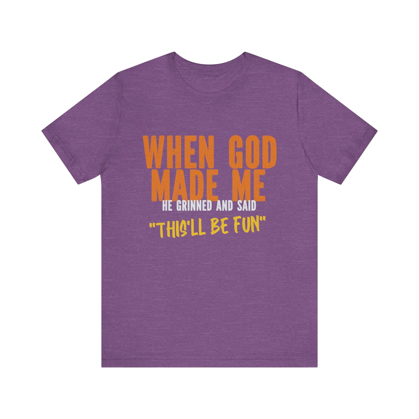 Christian Graphic Tee When God Made Me This Will Be Fun Unisex Short Sleeve Tee