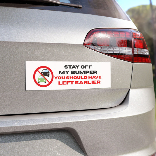 Funny Car Magnet Stay Off My Bumper You Should Have Left Earlier