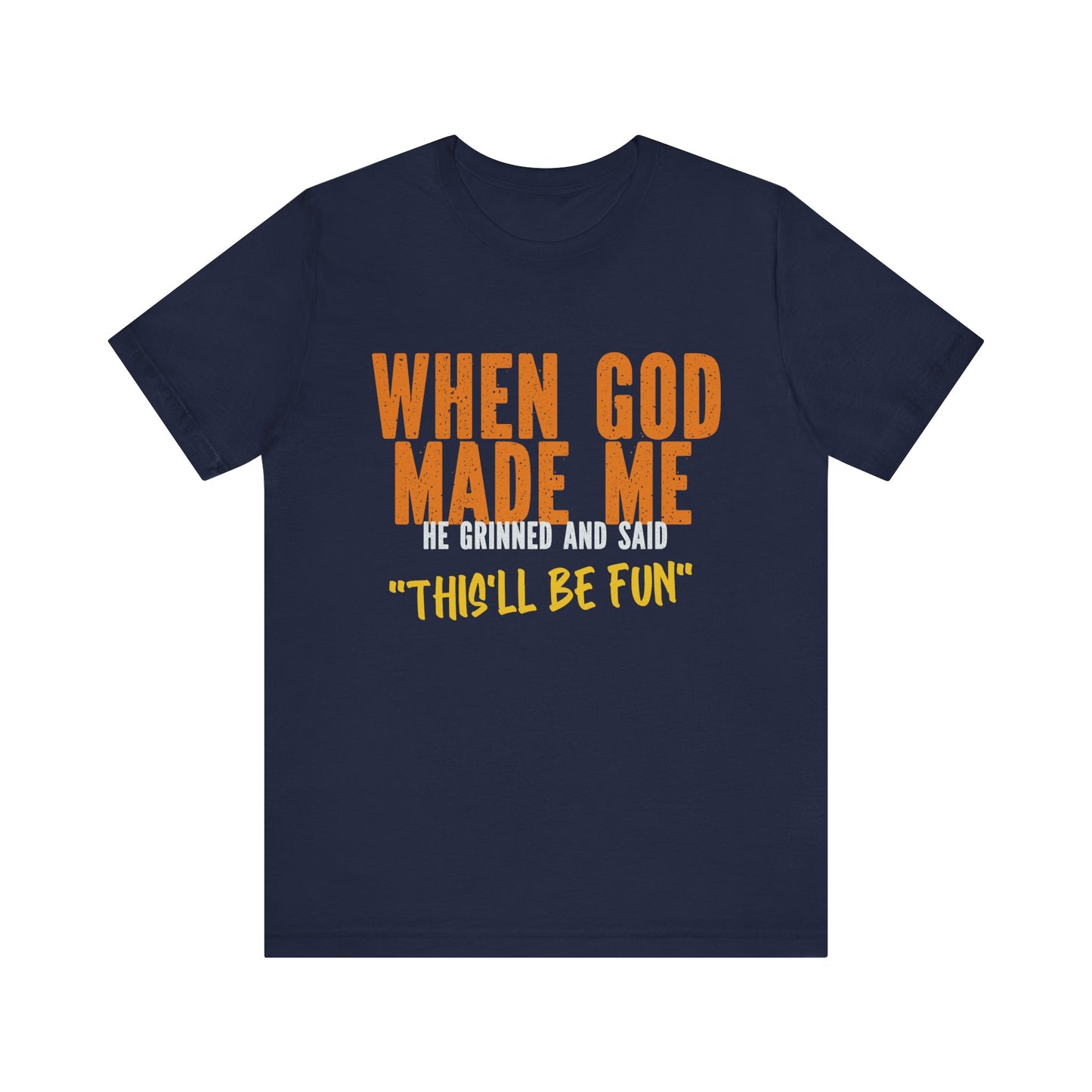 Christian Graphic Tee When God Made Me This Will Be Fun Unisex Short Sleeve Tee