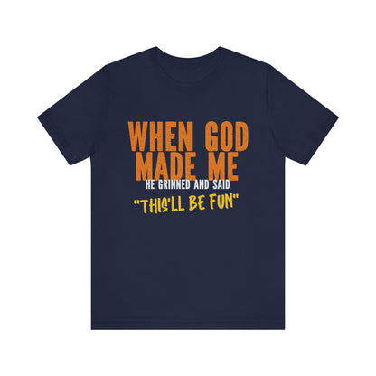 Christian Graphic Tee When God Made Me This Will Be Fun Unisex Short Sleeve Tee